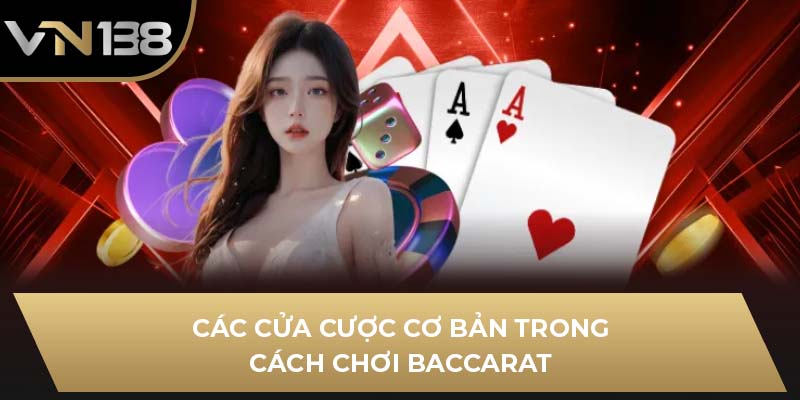 Các cửa cược cơ bản trong cách chơi Baccarat