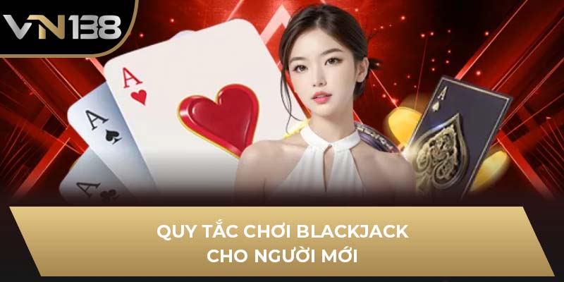 Quy tắc chơi Blackjack cho người mới