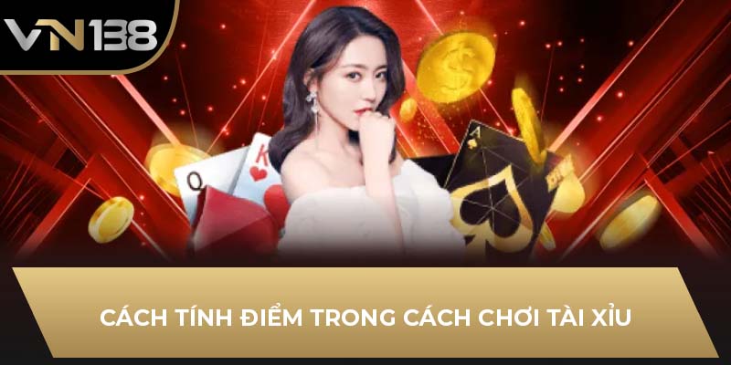 Cách tính điểm trong cách chơi tài xỉu