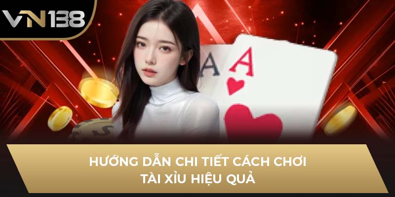 Hướng dẫn chi tiết cách chơi tài xỉu hiệu quả