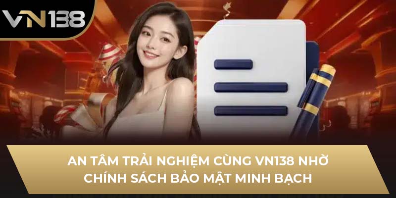 An tâm trải nghiệm cùng vn138 nhờ chính sách bảo mật minh bạch