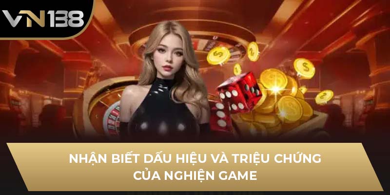 Nhận biết dấu hiệu và triệu chứng của nghiện game