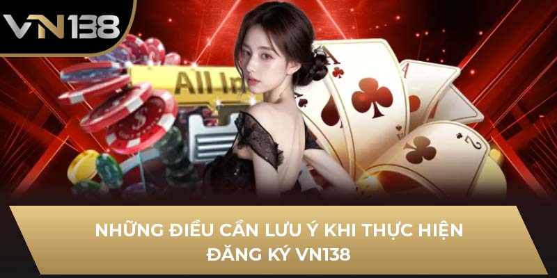 Những điều cần lưu ý khi thực hiện đăng ký VN138