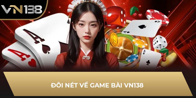 Đôi nét về game bài VN138 