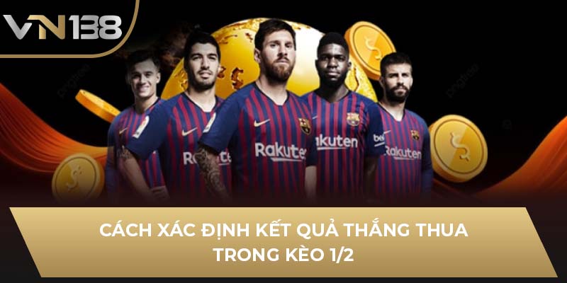 Cách xác định kết quả thắng thua trong kèo 1/2