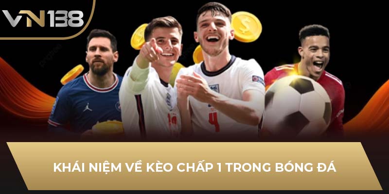 Khái niệm về kèo chấp 1 trong bóng đá