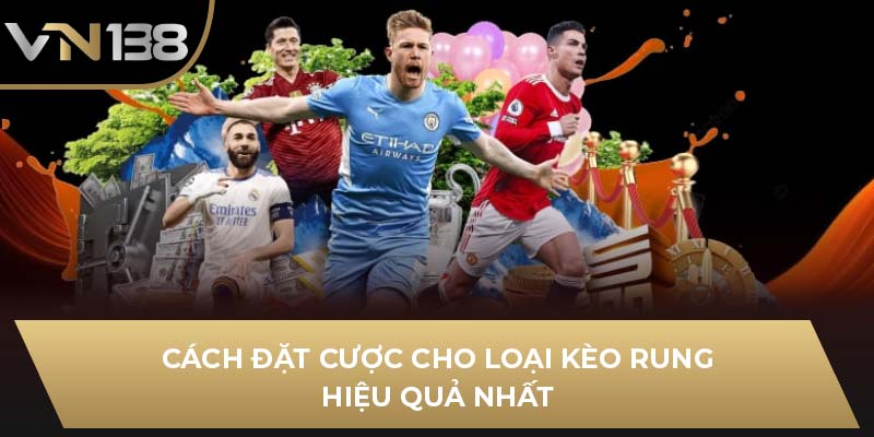 Cách đặt cược cho loại kèo rung là gì hiệu quả nhất