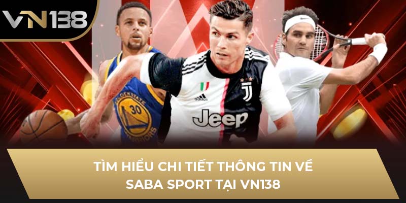 Tìm Hiểu Chi Tiết Thông Tin Về Saba Sport Tại VN138