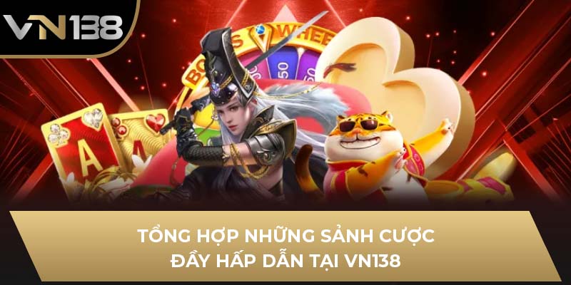 Tổng hợp những sảnh cược đầy hấp dẫn tại VN138